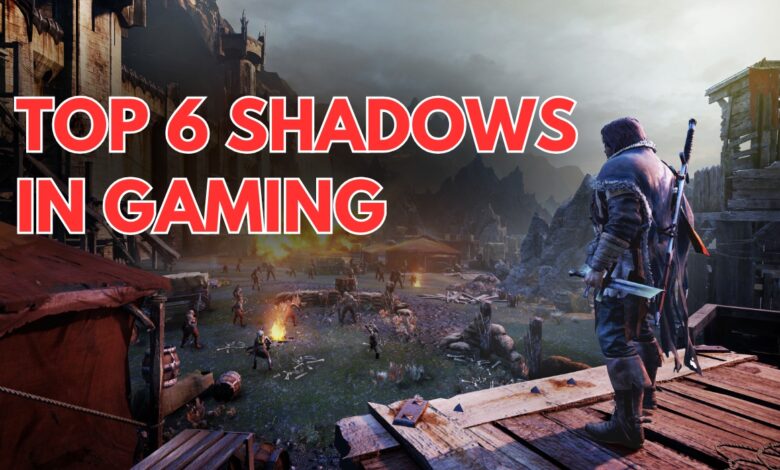 Top 6 Shadows in Gaming You Need To Experience Now